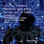 Digital Fortress: Securing Your World in the Age of Cyber Threats