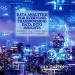 Data Analytics for Everyone: Transforming Data into Insights