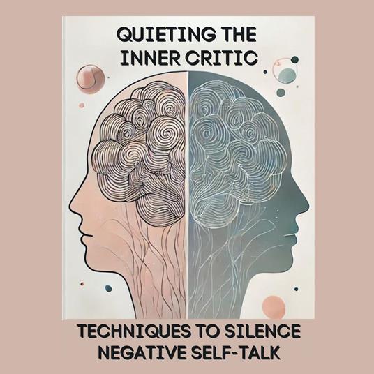 Quieting the Inner Critic: Techniques to Silence Negative Self-Talk