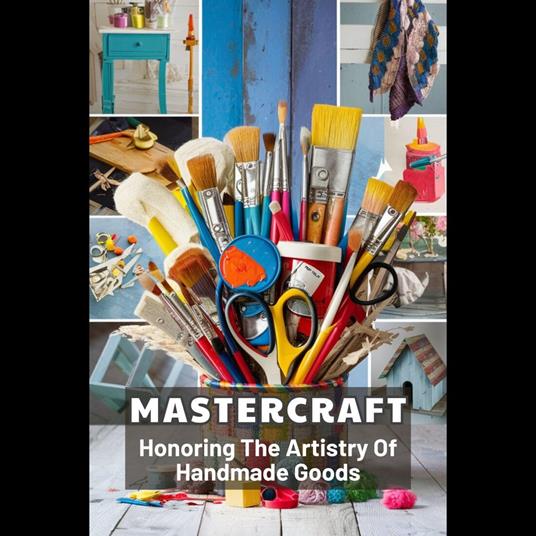 Mastercraft: Honoring The Artistry Of Handmade Goods