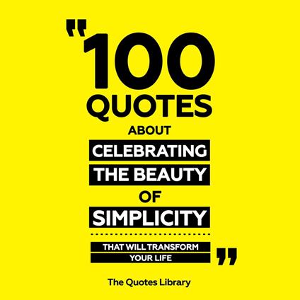 100 Quotes About Celebrating The Beauty Of Simplicity - That Will Transform Your Life