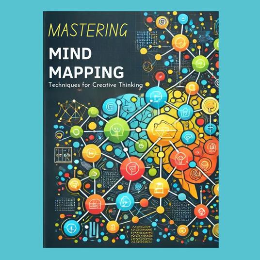 Mastering Mind Mapping: Techniques for Creative Thinking