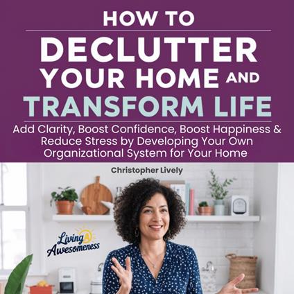 How to Declutter Your Home and Transform Your Life
