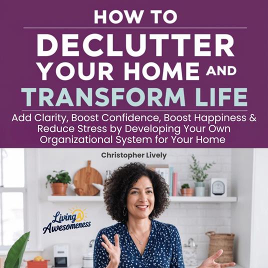 How to Declutter Your Home and Transform Your Life