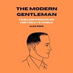 Modern Gentleman, The: Timeless Principles for Today’s World