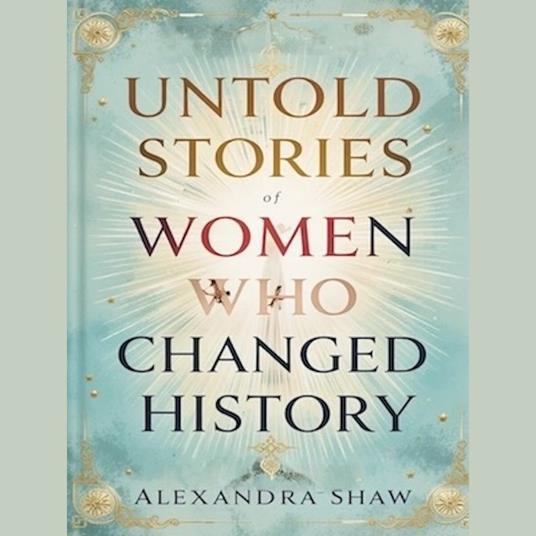 Untold Stories of Women Who Changed History