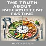 Truth About Intermittent Fasting, The