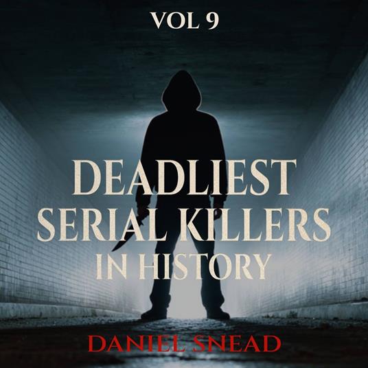 Deadliest Serial Killers in History, Vol 9