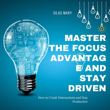 Master the Focus Advantage and Stay Driven