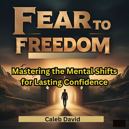 From Fear to Freedom
