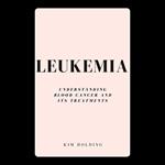 Leukemia: Understanding Blood Cancer and Its Treatments