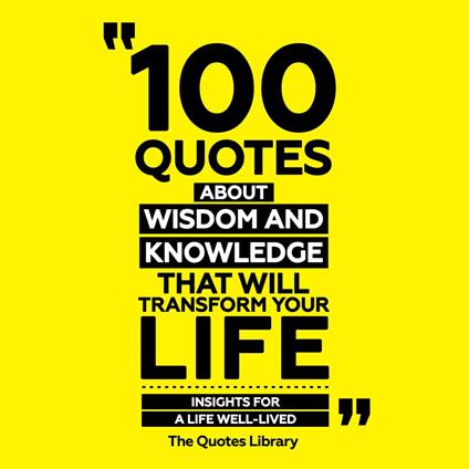 100 Quotes About Wisdom And Knowledge That Will Transform Your Life