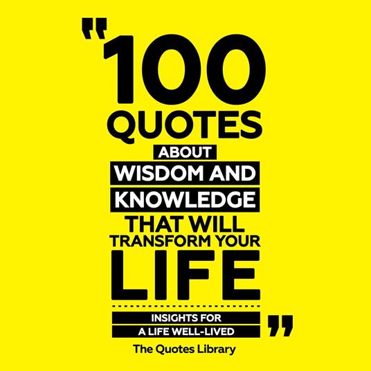100 Quotes About Wisdom And Knowledge That Will Transform Your Life