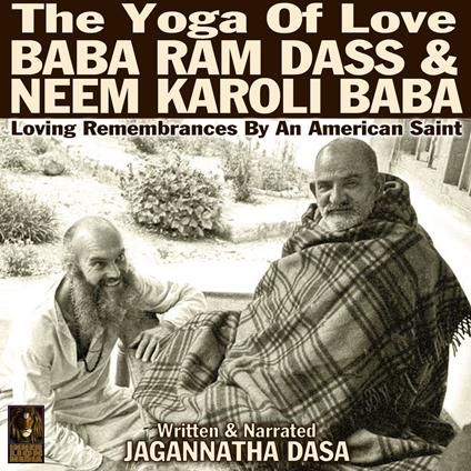 Yoga Of Love Baba Ram Dass & Neem Karoli Baba, The