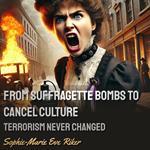From Suffragette Bombs to Cancel Culture