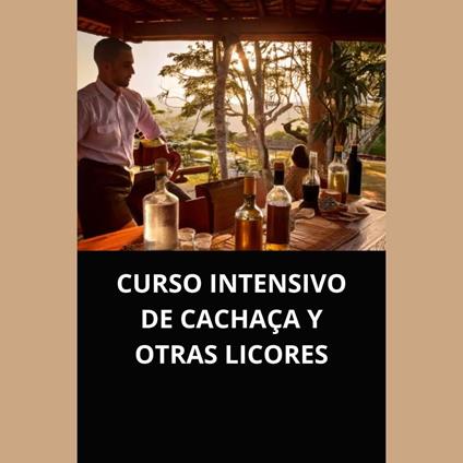 CURSO INTENSIVO DE CACHAÇA Y OTRAS LICORES