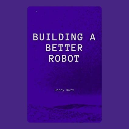 Building a Better Robot