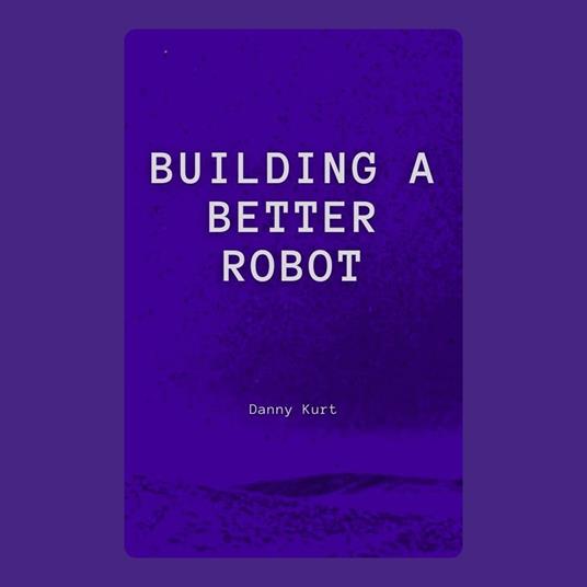 Building a Better Robot