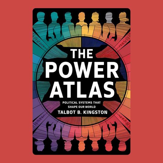 Power Atlas, The: Political Systems That Shape Our World