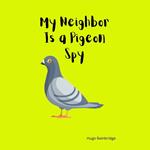 My Neighbor Is a Pigeon Spy