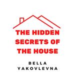 Hidden Secrets of the House, The