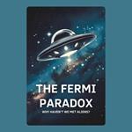 Fermi Paradox, The: Why Haven’t We Met Aliens?