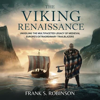 Viking Renaissance, The: Unveiling the Multifaceted Legacy of Medieval Europe's Extraordinary Trailblazers