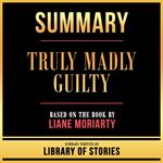 Summary - Truly Madly Guilty