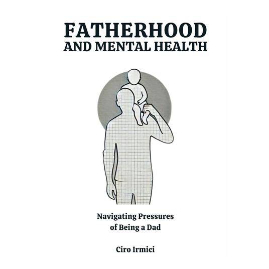 Fatherhood and Mental Health: Navigating the Pressures of Being a Dad