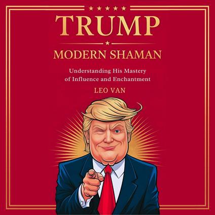 Trump: Modern Shaman