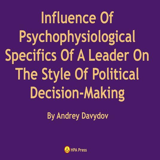 Influence Of Psychophysiological Specifics Of A Leader On The Style Of Political Decision-Making