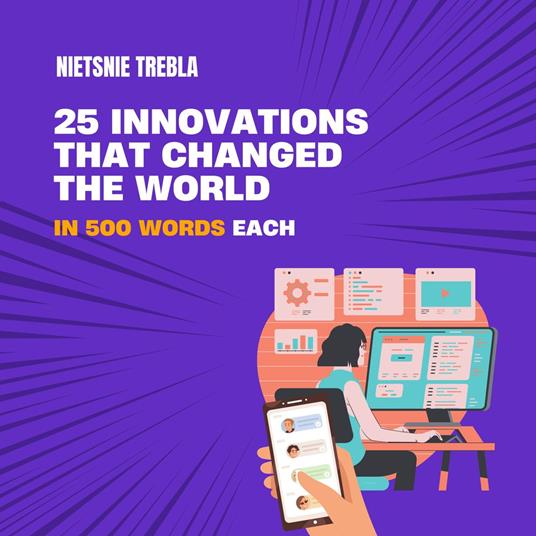 25 Innovations that Changed the World in 500 Words Each