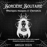 Sorcière Solitaire - Pratiques magiques et Croyances