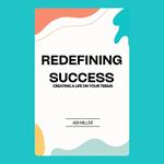 Redefining Success: Creating a Life on Your Terms