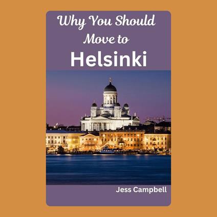 Why You Should Move to Helsinki