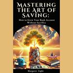 Mastering the Art of Saving: How to Grow Your Bank Account Without Sacrifice