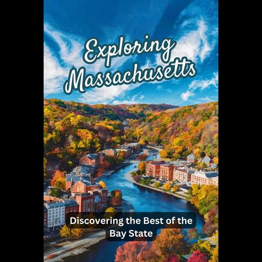 Exploring Massachusetts: Discovering the Best of the Bay State