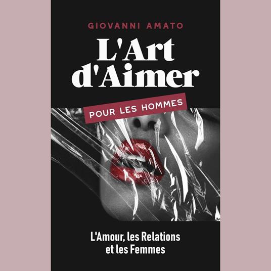 L'Art d'Aimer pour les Hommes : L'Amour, les Relations et les Femmes