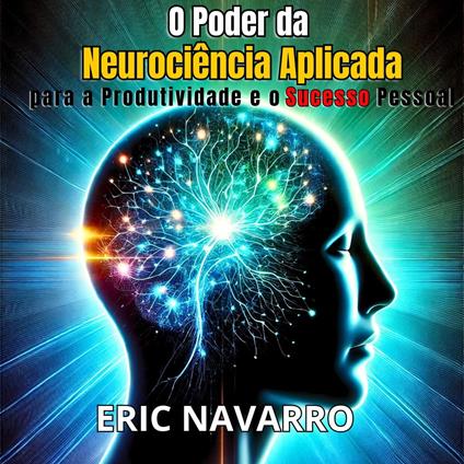 El Poder de la Neurociencia Aplicada para la Productividad y el Éxito Personal