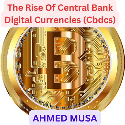 Rise Of Central Bank Digital Currencies, The (Cbdcs)
