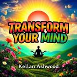 Transform Your Mind: Secrets to Unleashing Your Inner Power