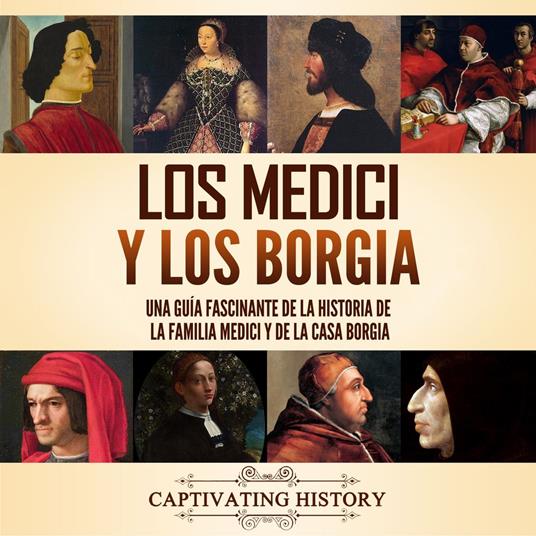 Los Medici y los Borgia: Una guía fascinante de la historia de la familia Medici y de la casa Borgia