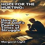 Hope for the Hurting: How to Find God’s Peace in Times of Struggle