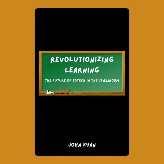 Revolutionizing Learning: The Future of EdTech in the Classroom