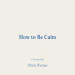How to Be Calm
