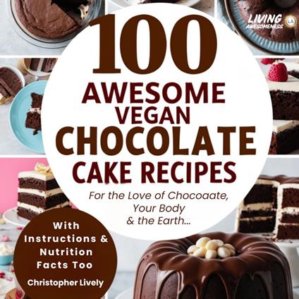 100 Awesome Vegan Chocolate Cake Recipes