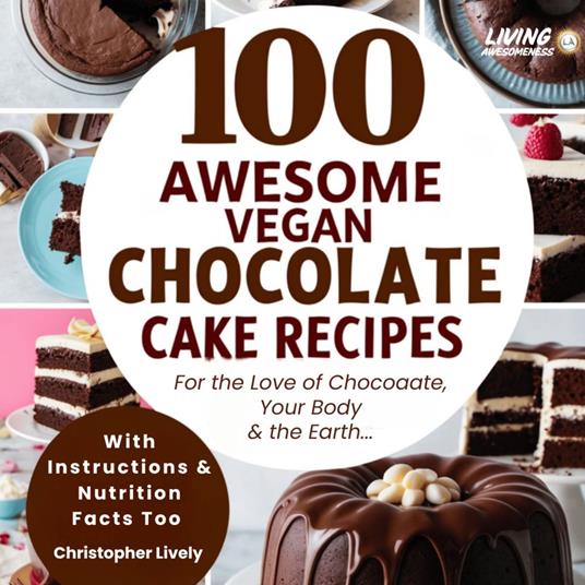 100 Awesome Vegan Chocolate Cake Recipes