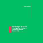 Building a Positive Company Culture: Strategies for Success