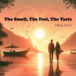 Smell, The Feel, The Taste, The