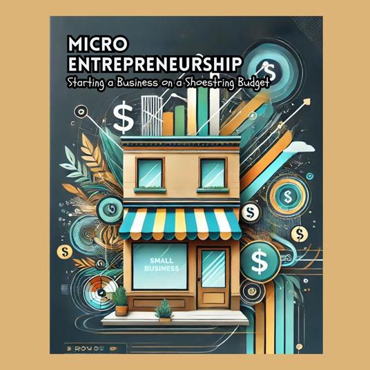 Micro-Entrepreneurship: Starting a Business on a Shoestring Budget